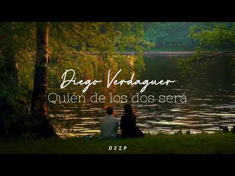 Diego Verdaguer // Quién De Los Dos Será [Letra]