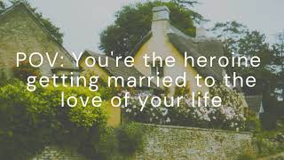 POV  You&#39;re the Heroine getting married to the love of your life