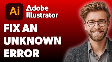 How To Fix An Unknown Error Has Occurred Error In Adobe Illustrator [2025 Guide]