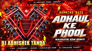 ADHAUL KE PHOOL DJ REMIX | NAVRATRI EDM MIX | HAMMING BASS | PAWAN SINGH DEVOTIONAL DJ SONG | ABH...