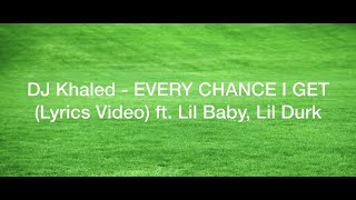 DJ Khaled - EVERY CHANCE I GET (Lyrics Video) ft. Lil Baby, Lil Durk