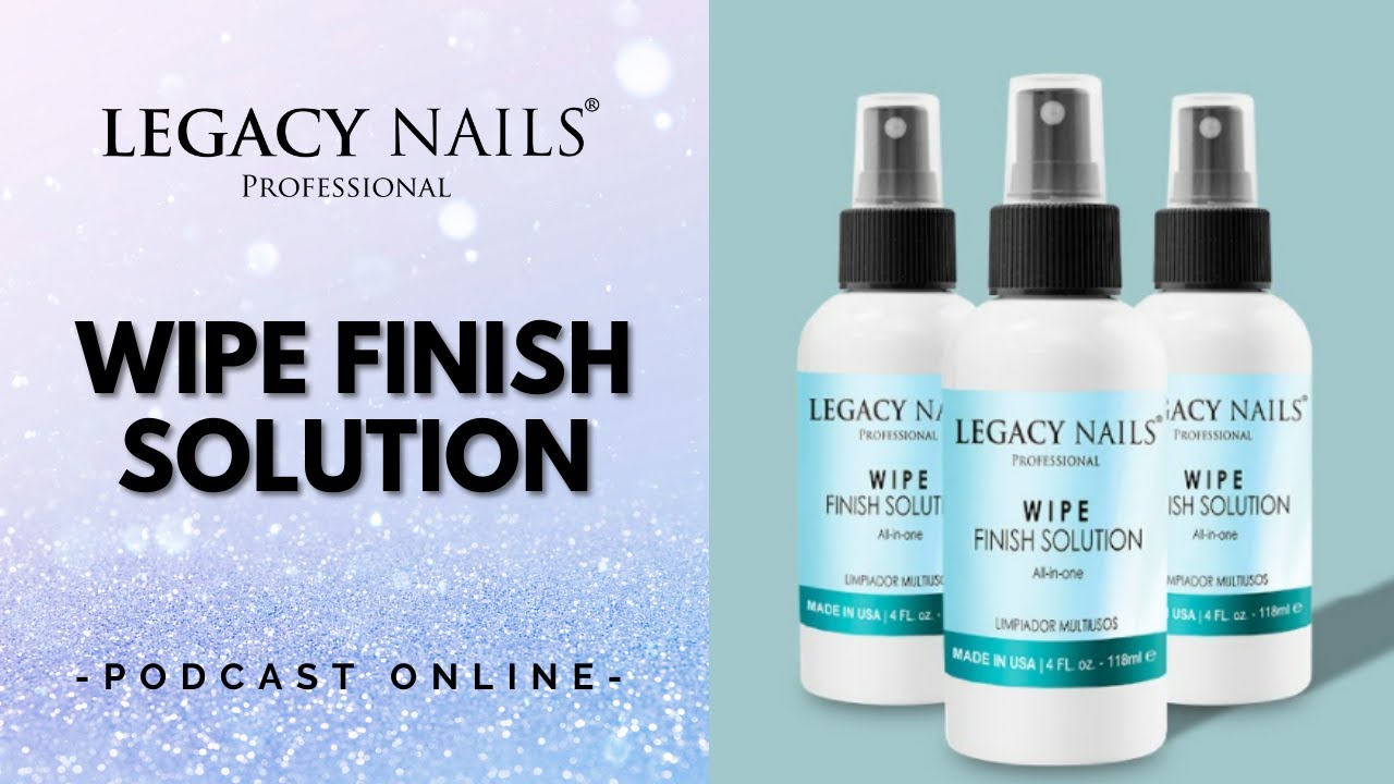 WIPE SOLUTION  │ PODCAST│LEGACY NAILS
