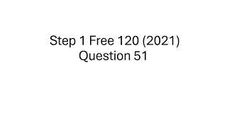 USMLE "Old" Step 1 Free 120 Breakdown (2021) - Question 51
