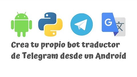 Creando un bot traductor en Telegram con Python desde un Android