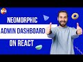 NEOMORPHIC ADMIN DASHBOARD ON REACT 2022 | DEVELOPED BY MR PVT