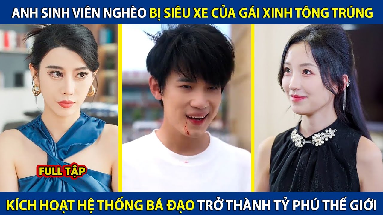 Anh Sinh Viên Nghèo Bị Siêu Xe Của Gái Xinh Tông Trúng, Kích Hoạt Hệ Thống Trở Thành Tỷ Phú Thế Giới
