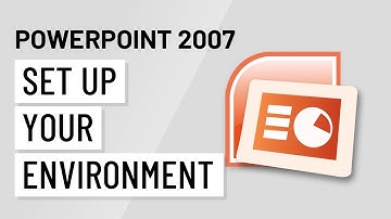 PowerPoint 2007: Setting Up Your Environment