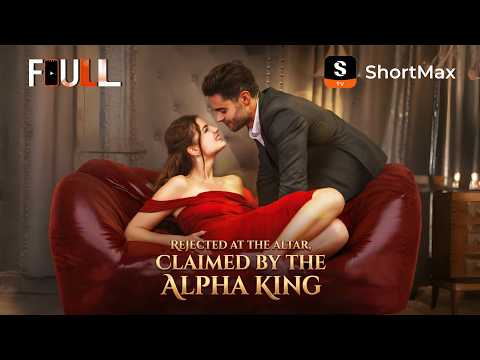 📺【FULL】 Rejected at the Altar, Claimed by the Alpha King | ShortMax - Watch Dramas & Show