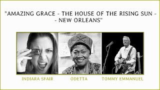 Indiara Sfair / Odetta / Tommy Emmanuel: "AMAZING GRACE - THE HOUSE OF THE RISING SUN - NEW ORLEANS"