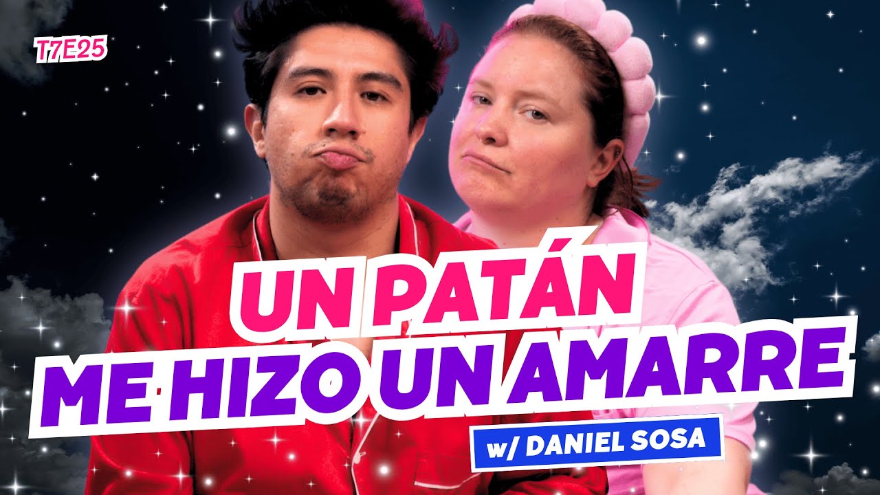 Un Patán Me Hizo Un Amarre. 😭 Ft. @DanielSosafado - T7E25 #podcast #chisme