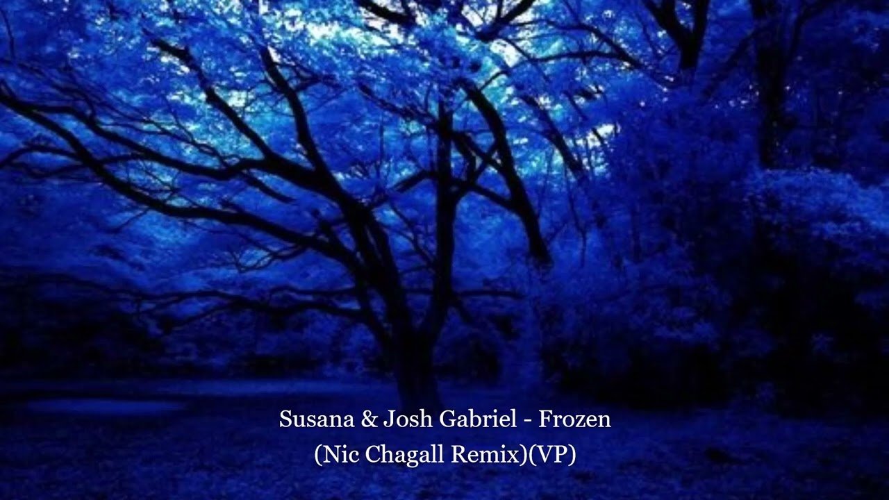 Susana & Josh Gabriel - Frozen (Nic Chagall Remix)(VP)