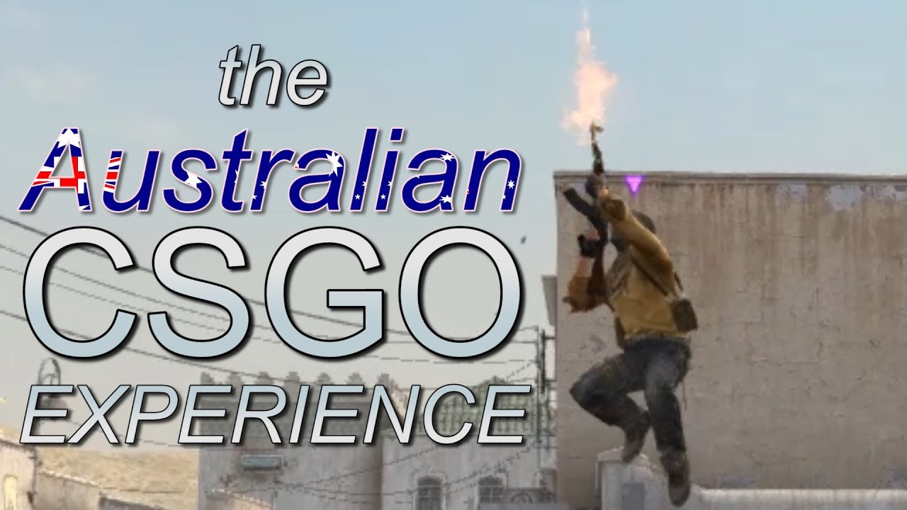 THE AUSTRALIAN CSGO EXPERIENCE