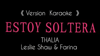 KARAOKE ( Estoy Soltera )Thalia, Leslie Shaw ×  Farina ( intrumental / Lyrics)