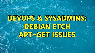 Celebrity DevOps & SysAdmins: Debian etch apt-get issues (2 Solutions!!) Wealth