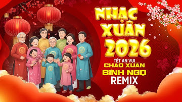Nhạc Xuân 2026 Remix Sôi Động - XUÂN ĐÃ TỚI ĐẦU LÀNG TRỜI ƠI KHÔNG KHÍ RỘN RÀNG, TẾT AN VUI