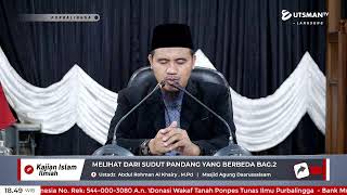 LIVE Melihat Dari Sudut Pandang Yang Berbeda Bag.2  - Ustadz  Abdul Rohman Al Khairy .  M.Pd