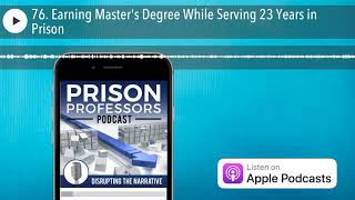 76. Earning Master's Degree While Serving 23 Years in Prison