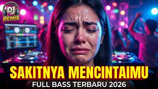 DJ REMIX SAKITNYA MENCINTAIMU FULL BASS TERBARU 2026 – LAGU GALAU JEDAG JEDUG TIKTOK VIRAL