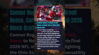 Connor Rogers Predicts Arvell Reese, Carnell Tate in Final 2026 Mock Draft Connor Rogers projected