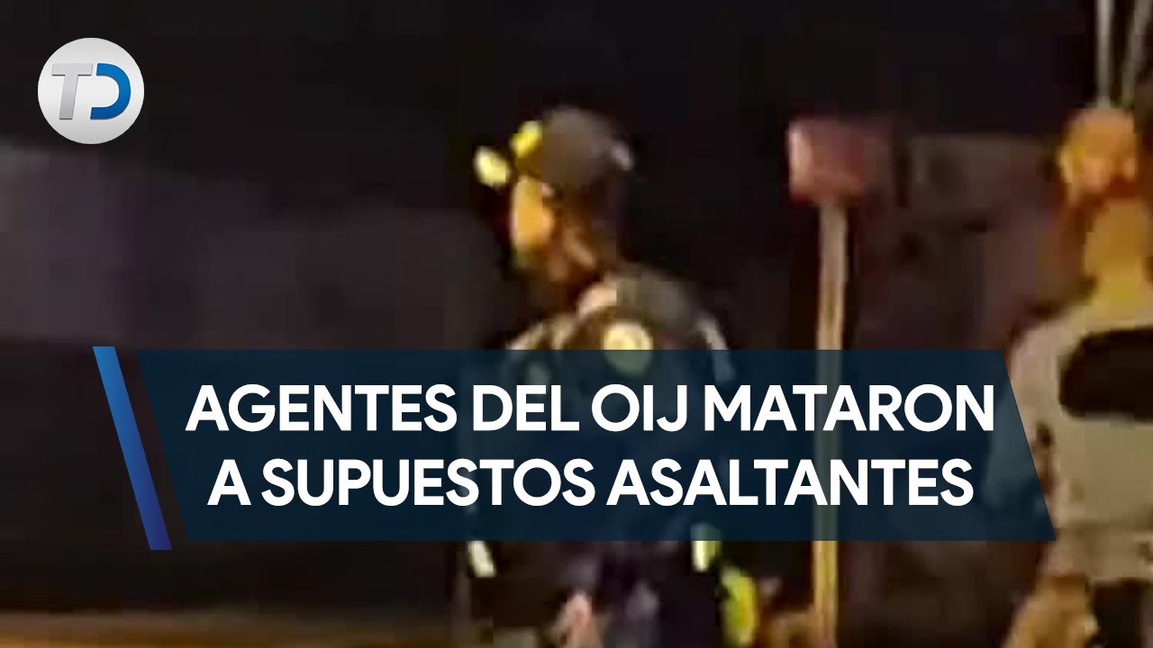 Agentes del OIJ mataron a supuestos asaltantes
