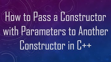 How to Pass a Constructor with Parameters to Another Constructor in C++