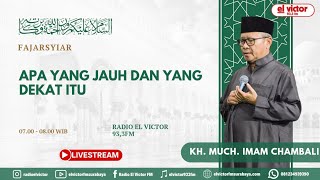 FAJARSYIAR | Apa Yang Jauh dan Yang Dekat itu | Kh Much Imam Chambali