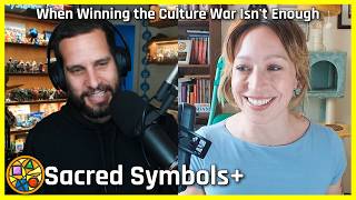 When Winning the Culture War Isn't Enough | Sacred Symbols+, Episode 515