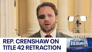 Texas - The Issue Is: Rep. Crenshaw talks Title 42 retraction and the border crisis | FOX 7 Austin