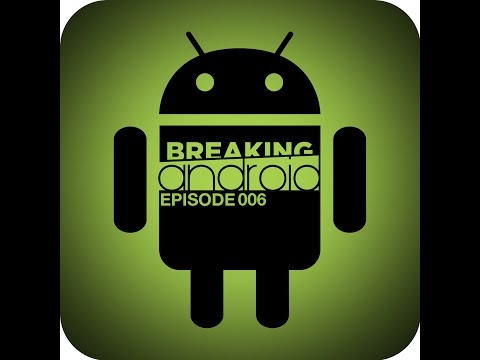 Breaking Android Episode 06: Android News and Views