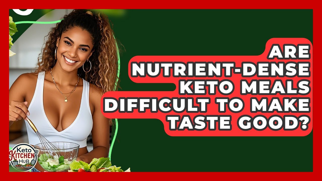 Are Nutrient-dense Keto Meals Difficult To Make Taste Good? - Keto Kitchen HQ
