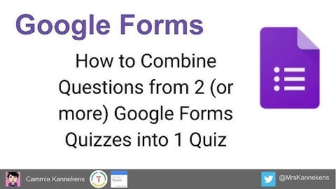 Tech Tip Google Form- Combine Questions from Different Forms
