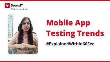 Explained Mobile App Testing Trends Within 60 Seconds