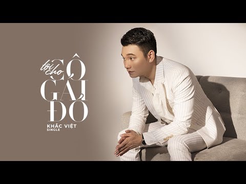 Video TỘI CHO CÔ GÁI ĐÓ (#TCCGD) - KHẮC VIỆT | OFFICIAL... - youtube