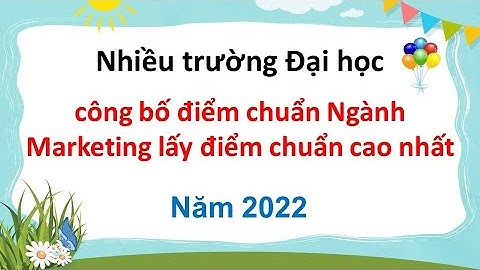 Nhiều trường Đại học công bố điểm chuẩn Ngành Marketing thuộc top lấy điểm chuẩn cao nhất