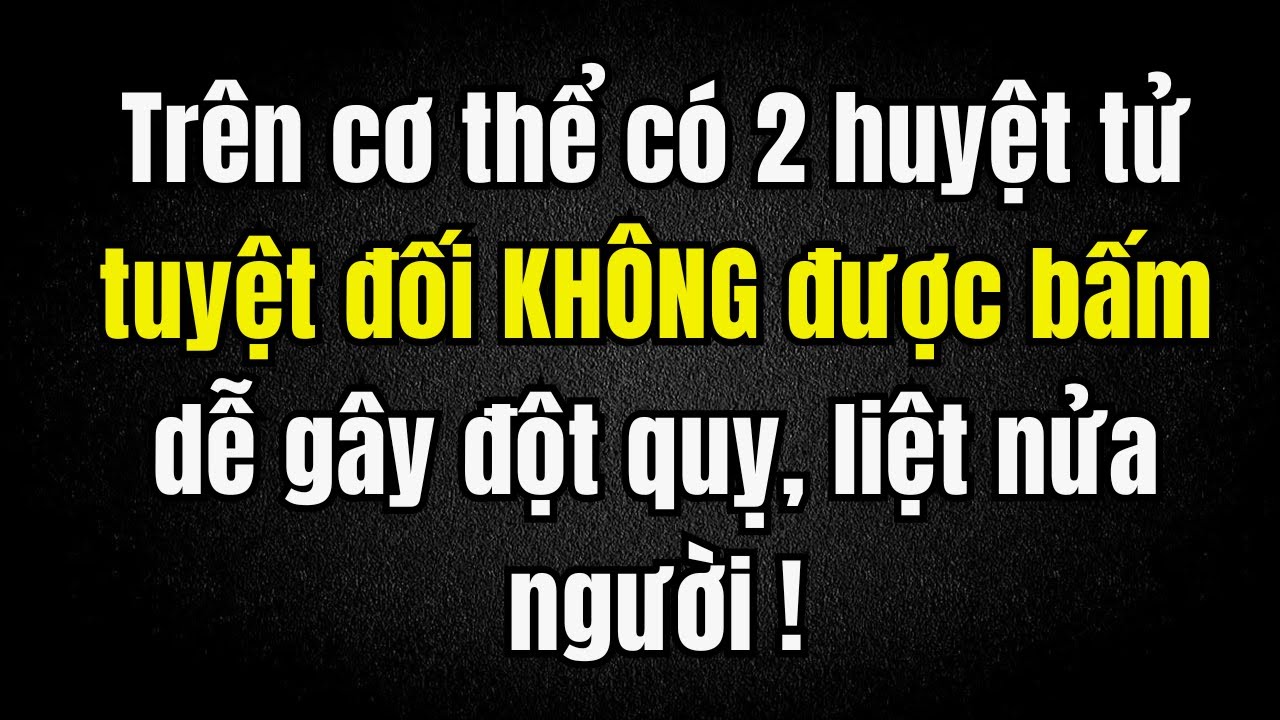 Bác sĩ cảnh báo: Trên cơ thể có 1 huyệt tử, tuyệt đối KHÔNG được bấm - Bấm sai dễ đột quỵ, liệt mặt