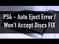 PS4 Auto Eject / Won't Accept Discs Errors - HOW TO FIX *UPDATED*