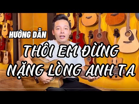 Video TỰ HỌC ĐÀN GUITAR | Thôi em đừng nặng lòng anh ta | EM... - YouTube