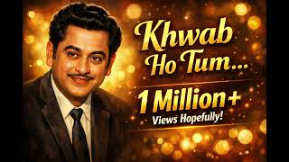 Khwab Ho Tum ❤️ | Kishore Kumar | 1 Million+ Views Hopefully! ✨