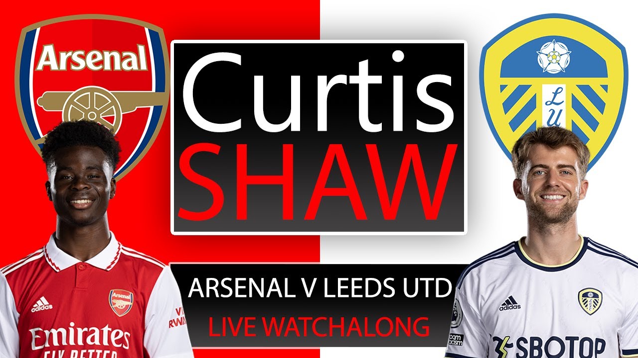 Arsenal V Leeds United Live Watchalong (Curtis Shaw TV)