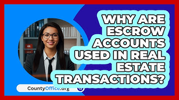 Why Are Escrow Accounts Used In Real Estate Transactions? - CountyOffice.org