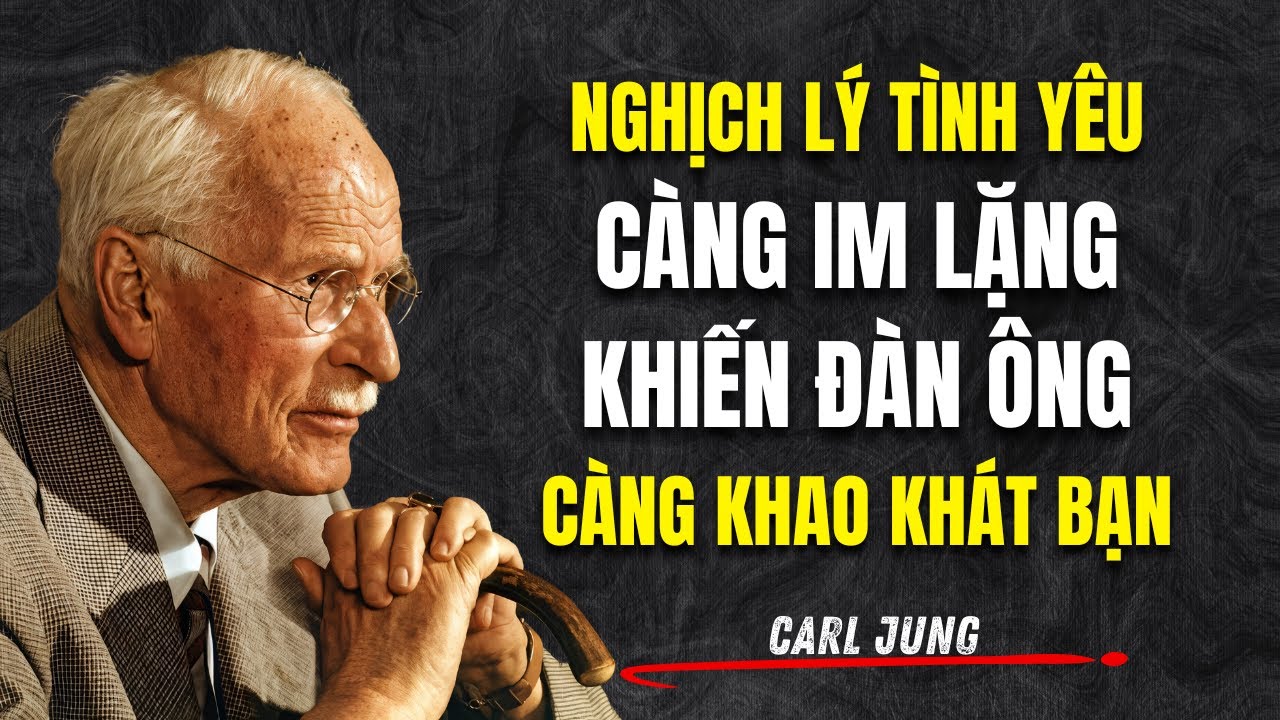 Nghịch Lý Tình Yêu: Càng Im Lặng, Đàn Ông Càng Khao Khát | Carl Jung