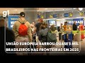 Imigração na UE: quase 3.000 brasileiros são barrados nas fronteiras em 2025