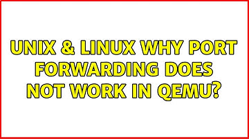 Unix & Linux: Why port forwarding does not work in QEMU?