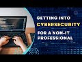 Getting into Cybersecurity For Non-IT Professionals
