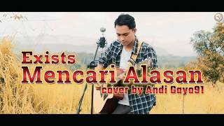 MENCARI ALASAN - Exists (Cover) | ANDI GAYO91 Versi Slow Rock Penuh Perasaan