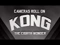 Cameras roll on king kong  rko production 601 the making of kong eighth wonder of the world