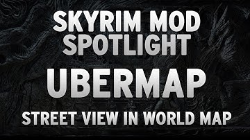 Skyrim Mod Spotlight - UberMap: Street View In World Map