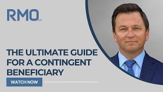 The Ultimate Guide for a Contingent Beneficiary 
