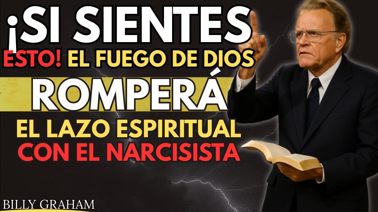 ¡Si SIENTES ESTO! El Fuego de Dios ROMPERÁ el Lazo Espiritual con el Narcisista | BILLY GRAHAM