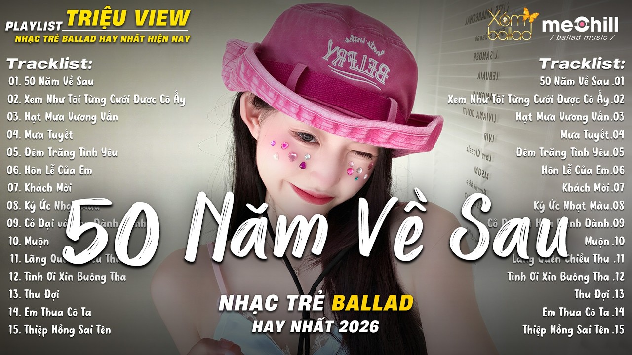 Nhạc Trẻ Ballad Triệu Views 2026 | Top 15 Ca Khúc Tình Yêu Sâu Đậm | 50 Năm Về Sau